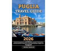 Puglia Travel Guide: 2026 Practical Companion For Exploring Apulia, Located In The Southern Peninsular Section Of Italy Like A Local Featuring Expert Insights And Illustrated Map