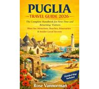 Puglia Travel Guide 2026: The Complete Handbook for First-Time and Returning Visitors: Must-See Attractions, Beaches, Itineraries & Insider Local Secrets