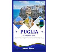 PUGLIA TRAVEL GUIDE 2026: The Most Recent, In-Depth Guide to Southern Italy’s Hidden Gem -Top Attractions, Local Secrets, Beaches, Itineraries & Practical Tips to Travel Well