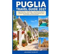 Puglia Travel Guide 2027: Puglia Made Easy | Useful Maps | Local Recommendations | 20 Must-See Attractions | Historic Towns, Beaches, Food, Scenic Routes and Travel Essentials