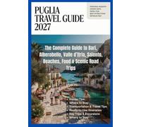 Puglia Travel Guide 2027: The Complete Guide to Bari, Alberobello, Valle d’Itria, Salento, Beaches, Food & Scenic Road Trips
