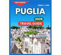 Puglia Travel Guids 2026: Alberobello & the Trulli Houses, Top Attractions & Landmarks,Polignano a Mare Clifftop Old Town, Ostuni, Lecce,Outdoor ... Festivals Events, Day Trips & Scenic Drives