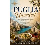 Puglia Unveiled: A Journey Through Puglia's Landscape, History, and Character