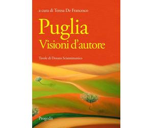 Puglia. Visioni d'autore - [Progedit]