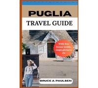 PUGLIO TRAVEL GUIDE: The Complete Travel Guide to Puglia, Italy: Routes, Hidden Gems, Local Secrets, and Essential Tips for Every Traveler