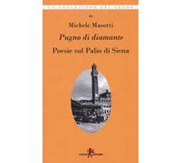 Pugno di diamante. Poesie sul Palio di Siena