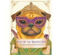 Pugs of the Regency Era: An Adult Coloring Book Experience: New Edition