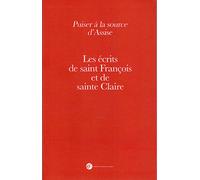 Puiser à la source d'Assise : Les écrits de saint François et de sainte Claire
