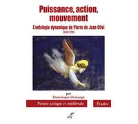 Puissance, action, mouvement: L'ontologie dynamique de Pierre de Jean Olivi (1248-1298)