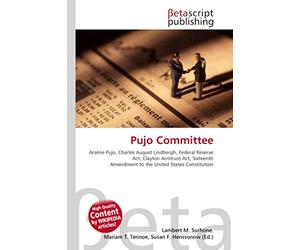 Pujo Committee: Arsène Pujo, Charles August Lindbergh, Federal Reserve Act, Clayton Antitrust Act, Sixteenth Amendment to the United States Constitution