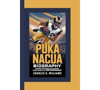 PUKA NACUA BIOGRAPHY: From Undrafted Underdog to NFL Sensation-Tracing the Rise of the Record-shattering Rams Receiver