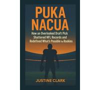 PUKA NACUA BIOGRAPHY: How an Overlooked Draft Pick Shattered NFL Records and Redefined What's Possible for Rookies