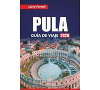 PULA GUÍA DE VIAJE 2026: Explore gemas ocultas, ruinas romanas, pueblos costeros, cocina local y planes de itinerario para sus vacaciones en Croacia
