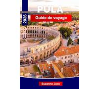 Pula Guide de voyage 2026: Découvrez l'ancienne ville côtière de Croatie : ruines romaines, bleu de l'Adriatique et saveurs d'Istrie