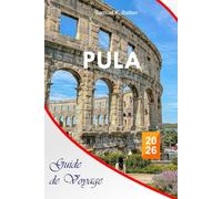 Pula Guide de voyage 2026: Explorez la plus grande ville d'Istrie, les attractions, les plages, la cuisine, les trésors cachés, les conseils de voyage dans la péninsule croate