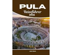 Pula Reiseführer 2025 2026: Entdecken Sie Strände, römische Ruinen, lokales Essen und unvergessliche Abenteuer an der Adria