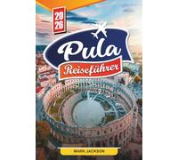 PULA REISEFÜHRER 2026: Entdecken Sie versteckte Schätze, historische Sehenswürdigkeiten, Reisetipps und unvergessliche Urlaubserlebnisse