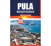 Pula Reiseführer 2026: Erkundung der kroatischen Adriaküste: Strände, römisches Amphitheater, lokales Essen, Reisepläne und Aktivitäten auf der Halbinsel Istrien