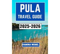 PULA TRAVEL GUIDE 2025-2026: Explore Ancient Amphitheaters, Coastal Wonders, Local Cuisine, and Vibrant Cultural Traditions in Croatia’s Historic Seaside Town