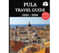 Pula Travel Guide 2025-2026: Your Ultimate Companion for Unforgettable Adventures & Authentic Experiences | Discover Hidden Gems, Local Culture, Top Attractions, Food & Drink, Accommodation