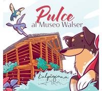 Pulce al Museo Walser. Ediz. a colori