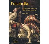 Pulcinella. La misteriosa maschera della cultura europea