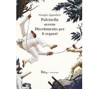 Pulcinella ovvero Divertimento per li regazzi. Ediz. illustrata