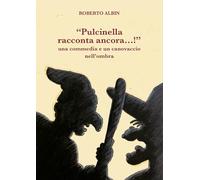 «Pulcinella racconta ancora…!». Una commedia e un canovaccio nell'ombra
