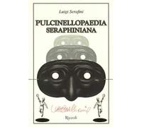 Luigi Serafini – Pulcinellopaedia Seraphiniana – Ediz. illustrata