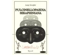 Pulcinellopaedia Seraphiniana. Ediz. illustrata - Serafini Luigi