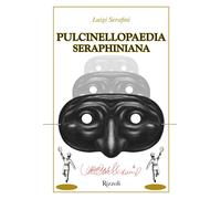 Pulcinellopaedia Seraphiniana. Ediz. speciale - Serafini Luigi