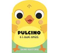 Pulcino e i suoi amici. Ediz. a colori