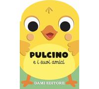 Pulcino e i suoi amici. Ediz. a colori
