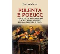 Pulenta e poeucc. Gaudiosi, grassi bagordi e sofferti pentimenti per la «pulenta e osei»