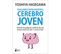Pulgares inteligentes, cerebro joven / Thumbnail Finger Stimulation of the Brain: Estimula Los Pulgares Y Disfruta De Una Buena Salud Con Solo 1 Minuto Al Dia