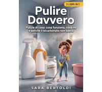 Pulire Davvero: Pulizie di casa: cosa funziona, cosa no e perché il bicarbonato non basta