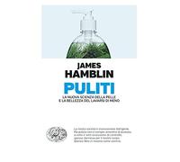 Puliti. La nuova scienza della pelle e la bellezza del lavarsi di meno