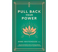 Pull Back Your Power: The ground-breaking code to unlocking profound confidence and soaring success for aspirational women