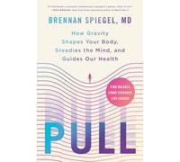 Pull: How Gravity Shapes Your Body, Steadies the Mind, and Guides Our Health