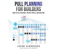 Pull Planning For Builders: How to Pull Plan Right, Respect People, and Gain Time