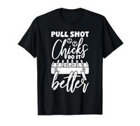 Pull Shot Chicks Do It Better Design Maglietta