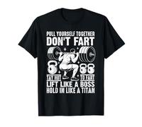 Pull Yourself Together Don't Fart Lift Like A Boss Maglietta