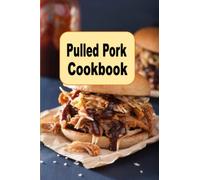 Pulled Pork Cookbook: From Smoky to Sweet, Pulled Pork Recipes for BBQ Lovers