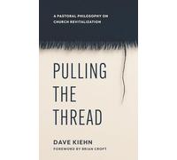 Pulling the Thread: A Pastoral Philosophy on Church Revitalization