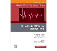 Pulmonary Embolism Interventions: An Issue of Cardiac Electrophysiology Clinics: Volume 17-3