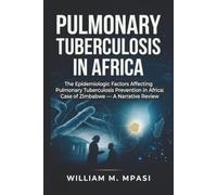 PULMONARY TUBERCULOSIS IN AFRICA: The Epidemiologic Factors Affecting Pulmonary Tuberculosis Prevention in Africa: Case of Zimbabwe: A Narrative Review