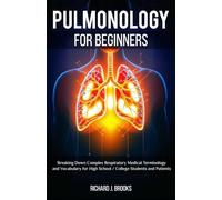 Pulmonology for Beginners: Breaking Down Complex Respiratory Medical Terminology and Vocabulary for High School / College Students and Patients