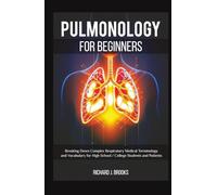 Pulmonology for Beginners: Breaking Down Complex Respiratory Medical Terminology and Vocabulary for High School / College Students and Patients