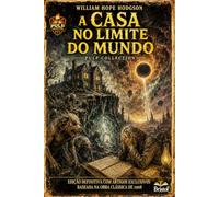 Pulp Collection - Volume V A CASA NO LIMITE William Hope Hodgson