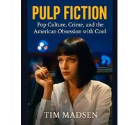Pulp Fiction: Pop Culture, Crime, and the American Obsession with Cool